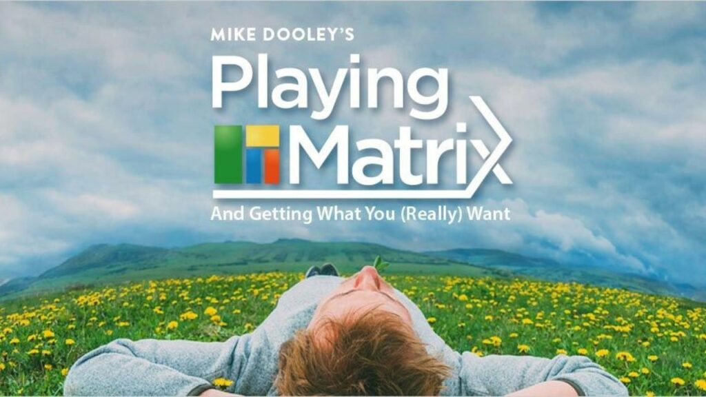 Playing the Matrix and Getting What You Really Want