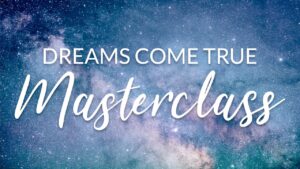 Dreams Come True Masterclass
