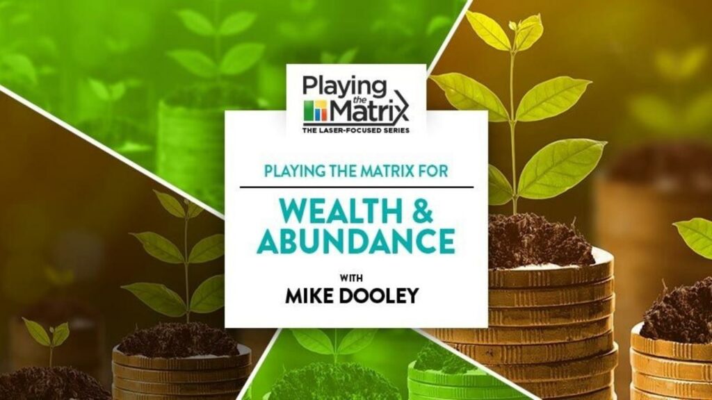 Playing the Matrix Laser Focused Series – Wealth and Abundance