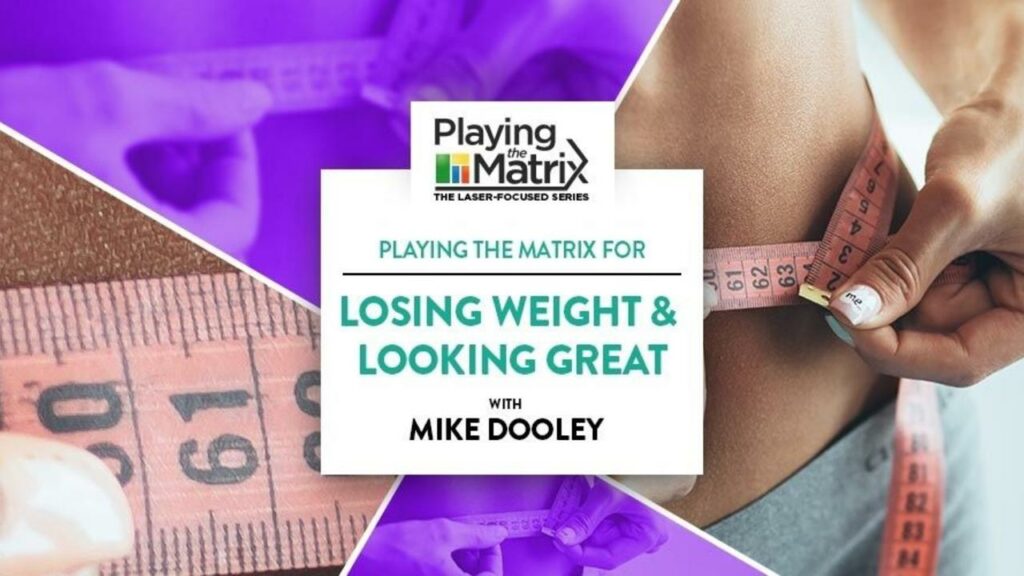 Playing the Matrix Laser Focused Series – Losing Weight