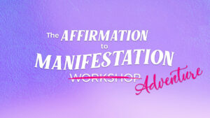 Affirmation to Manifestation Adventure