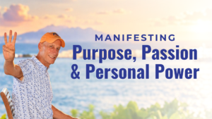 Manifesting Purpose, Passion & Personal Power